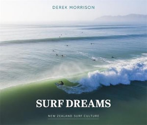 Surf Dreams : New Zealand Surf Culture - Derek Morrison