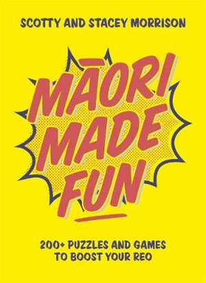 Maori Made Fun : 200+ puzzles and games to boost your reo - Scotty Morrison