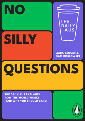 No Silly Questions : The Daily Aus explains how the world works (and why you should care) - Sam Koslowski