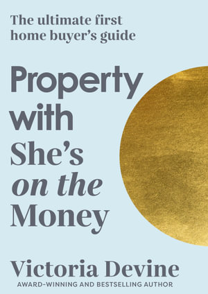 Property with She's on the Money : The ultimate first home buyer's guide: from the creator of the #1 finance podcast - Victoria Devine