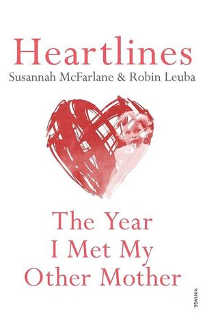 Heartlines : The Year I Met My Other Mother - Susannah McFarlane