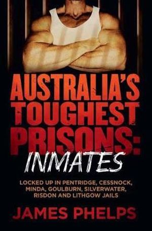 Australia's Toughest Prisons : Inmates - James Phelps