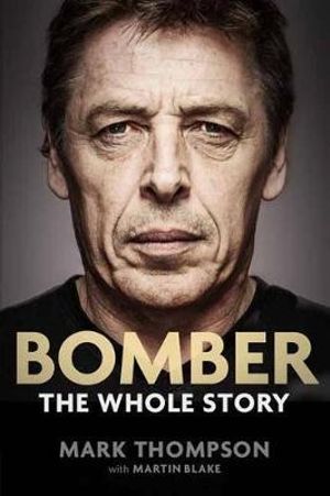 Bomber : The Whole Story - Mark Thompson