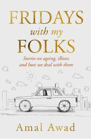 Fridays with my Folks : Stories on ageing, illness and life - Amal Awad