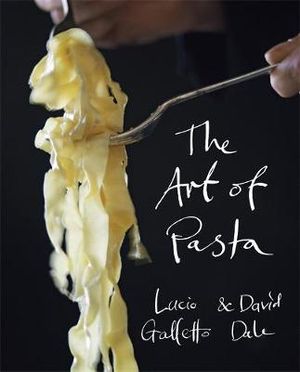 The Art of Pasta - Lucio Galletto