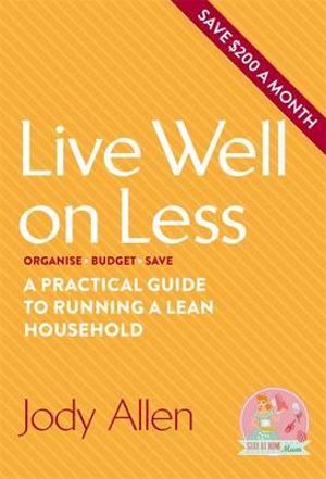 Live Well on Less : A Practical Guide to Running a Lean Household - Jody Allen