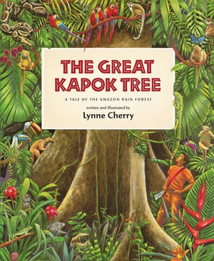 The Great Kapok Tree : A Tale of the Amazon Rain Forest - Lynne Cherry