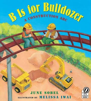 B Is for Bulldozer - June Sobel