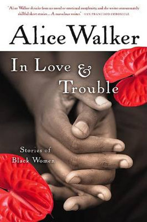 In Love & Trouble : Stories of Black Women - Alice Walker