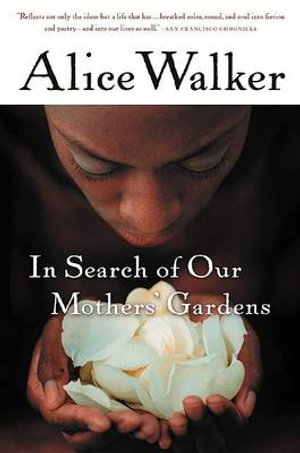 In Search of Our Mothers' Gardens : Womanist Prose - Alice Walker