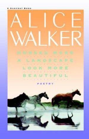 Horses Make a Landscape Look More Beautiful - Alice Walker