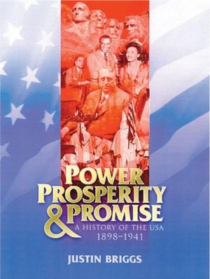 Power, Prosperity and Promise, A History of the USA 1898-1941 by