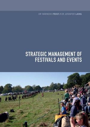 Strategic Management of Festivals and Events - Warwick Frost