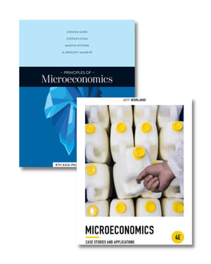 Principles of Microeconomics 8e & Microeconomics: Case Studies and Applications 4e Value Pack - Joshua Gans