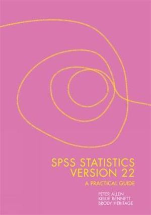 SPSS Statistics Version 22: A Practical Guide : 3rd Edition  - Peter Allen