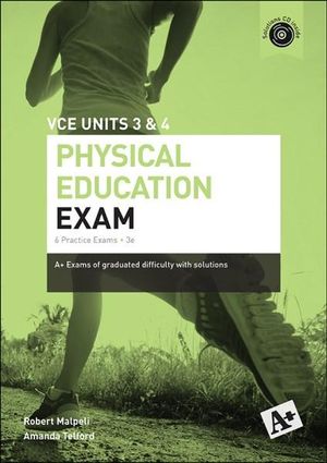 A+ Physical Education Exam VCE Units 3 & 4 - Amanda Telford