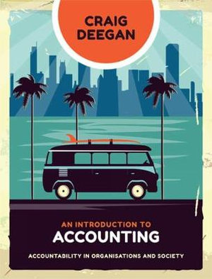 An Introduction to Accounting : 1st Edition - Accountability in Organisations and Society - Craig Deegan