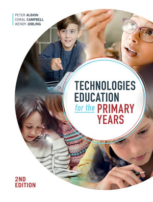 Technologies Education for the Primary Years : 2nd Edition - Peter Albion