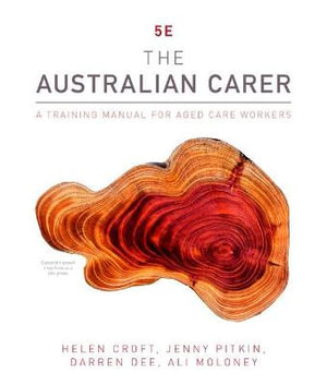 The Australian Carer : 5th Edition - A Training Manual for Aged Care Workers - Helen Croft