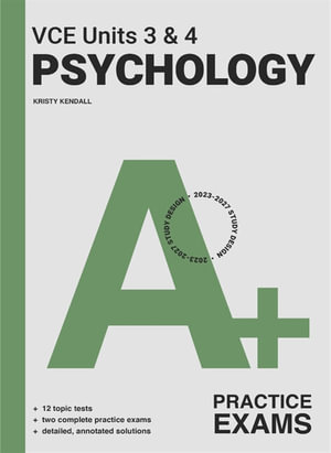 A+ VCE Psychology Units 3 & 4 Practice Exams : 5th Edition - Kristy Kendall