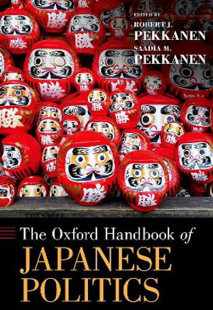 The Oxford Handbook of Japanese Politics : Oxford Handbooks - Robert J. Pekkanen