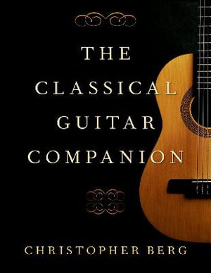 The Classical Guitar Companion - Christopher Berg