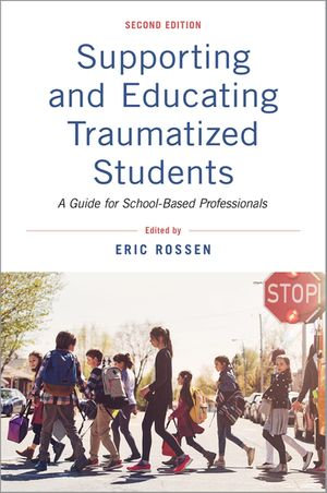 Supporting and Educating Traumatized Students : A Guide for School-Based Professionals - Eric Rossen