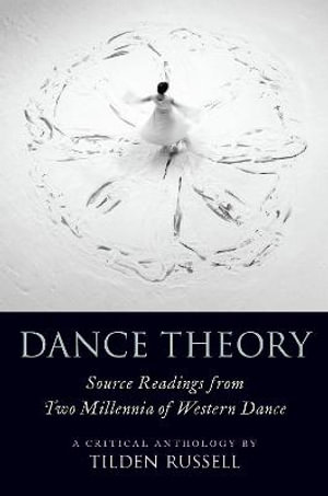 Dance Theory : Source Readings from Two Millenina of Western Dance - Tilden Russell