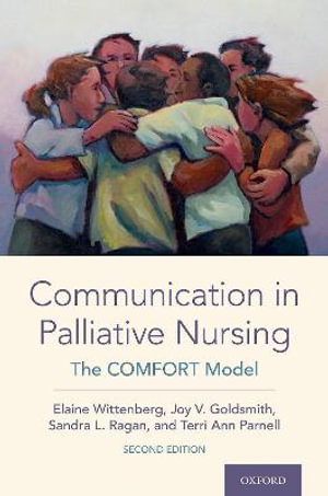 Communication in Palliative Nursing : The COMFORT Model - Elaine Wittenberg