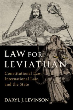 Law for Leviathan Constitutional Law, International Law, and the State : Constitutional Law, International Law, and the State - Daryl J. Levinson