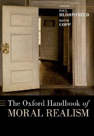 The Oxford Handbook of Moral Realism : OXFORD HANDBOOKS SERIES - Paul Bloomfield