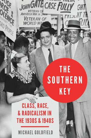 The Southern Key : Class, Race, and Radicalism in the 1930s and 1940s - Michael Goldfield