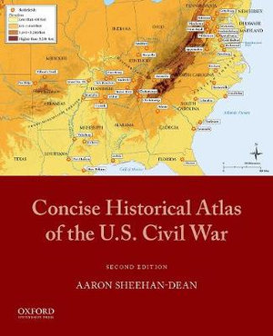 Concise Historical Atlas of the U.S. Civil War - Aaron Sheehan-Dean