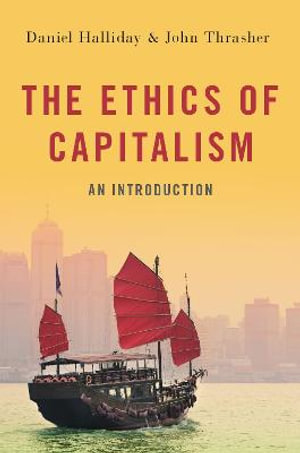 The Ethics of Capitalism  : An Introduction - Daniel Halliday