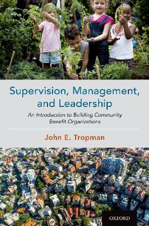 Supervision, Management, and Leadership : An Introduction to Building Community Benefit Organizations - John E. Tropman