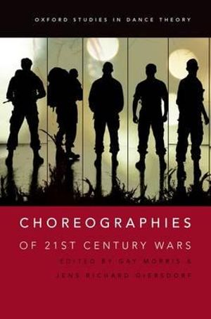 Choreographies of 21st Century Wars : Oxford Studies in Dance Theory - Gay Morris