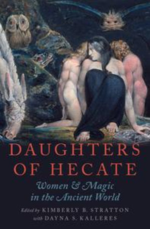 Daughters of Hecate : Women and Magic in the Ancient World - Kimberly B. Stratton