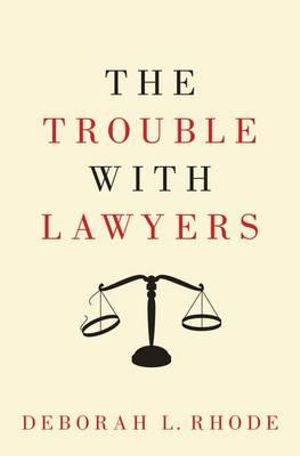 The Trouble with Lawyers - Deborah L. Rhode