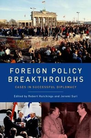 Foreign Policy Breakthroughs : Cases in Successful Diplomacy - Robert Hutchings