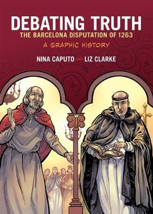 Debating Truth : The Barcelona Disputation of 1263 - Nina Caputo