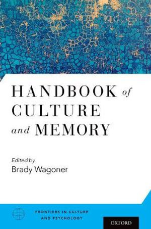 Handbook of Culture and Memory : Frontiers in Culture and Psychology - Brady Wagoner