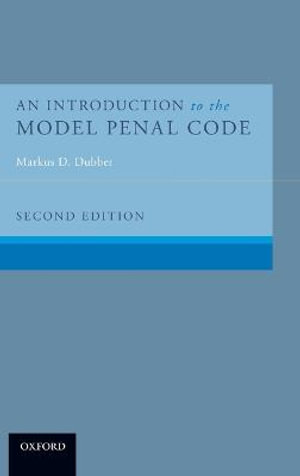 An Introduction to the Model Penal Code - Markus D. Dubber