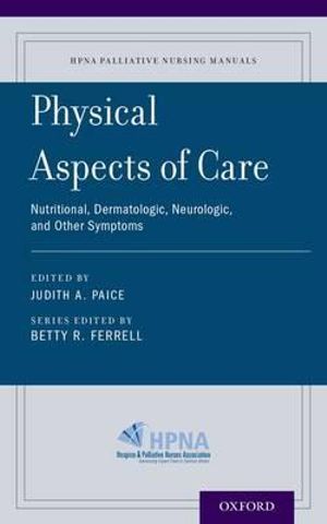 Physical Aspects of Care : Nutritional, Dermatologic, Neurologic and Other Symptoms - Judith A. Paice