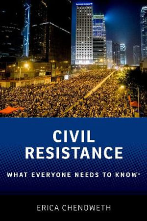 Civil Resistance : What Everyone Needs to Know - Erica Chenoweth