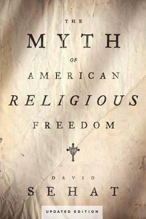 The Myth of American Religious Freedom - David Sehat