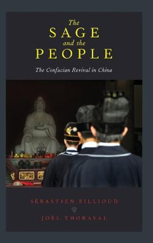 The Sage and the People : The Confucian Revival in China - Sebastien Billioud