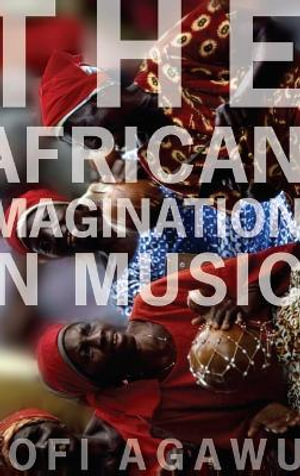 The African Imagination in Music - Kofi Agawu