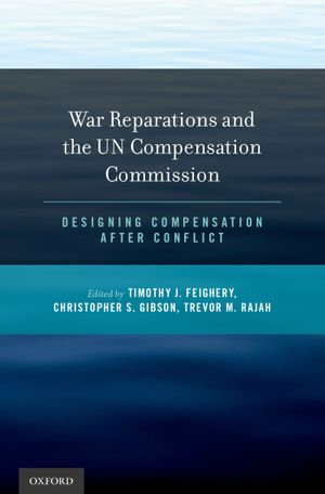 War Reparations and the UN Compensation Commission : Designing Compensation After Conflict - Christopher S. Gibson