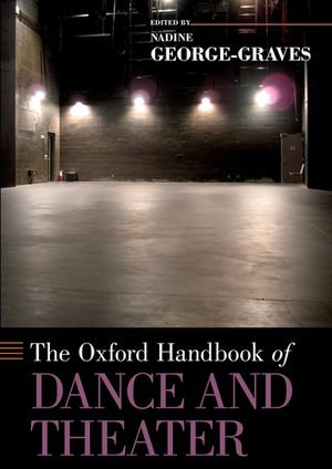 The Oxford Handbook of Dance and Theater : Oxford Handbooks - Nadine George-Graves