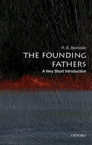 The Founding Fathers : A Very Short Introduction - R. B. Bernstein